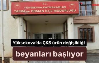 Yüksekova’da ÇKS ürün değişikliği beyanları...