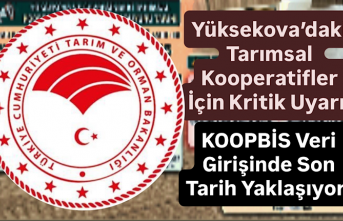 Yüksekova’daki Tarımsal Kooperatifler İçin Kritik Uyarı: KOOPBİS Veri Girişinde Son Tarih Yaklaşıyor!