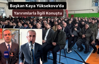 Başkan Kaya Yüksekova’da Yarırımlarla İlgili...