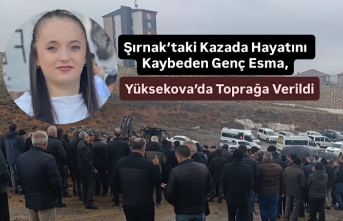 Şırnak’taki Kazada Hayatını Kaybeden Genç Esma, Yüksekova’da Toprağa Verildi