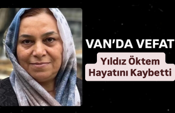 Van’da Vefat: Yıldız Öktem Hayatını Kaybetti