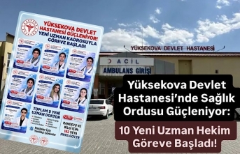 Yüksekova Devlet Hastanesi’nde Sağlık Ordusu Güçleniyor: 10 Yeni Uzman Hekim Göreve Başladı!