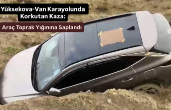 Yüksekova-Van Karayolunda Korkutan Kaza: Araç Toprak...