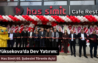 Yüksekova’da Dev Yatırım: Has Simit 60. Şubesini...