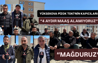 Yüksekova Pizok TOKİ Kapıcıları: “4 Aydır...