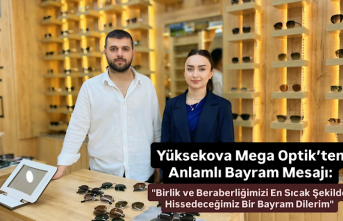 Yüksekova Mega Optik’ten Anlamlı Bayram Mesajı: "Birlik ve Beraberliğimizi En Sıcak Şekilde Hissedeceğimiz Bir Bayram Dilerim"