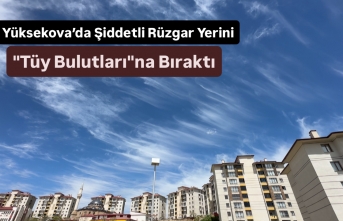 Yüksekova’da Şiddetli Rüzgar Yerini "Tüy Bulutları"na Bıraktı