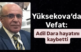 Yüksekova’da Vefat: Adil Dara hayatını kaybetti