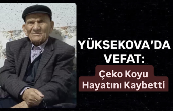 Yüksekova’da Vefat: Çeko Koyu Hayatını Kaybetti
