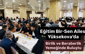 Eğitim Bir-Sen Ailesi Yüksekova’da Birlik ve Beraberlik Yemeğinde Buluştu