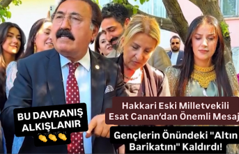 Hakkari Eski Milletvekili Esat Canan: Gençlerin Önündeki "Altın Barikatını" Kaldırdı!