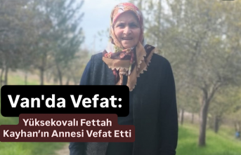 Van'da Vefat: Yüksekovalı Fettah Kayhan’ın Annesi Vefat Etti
