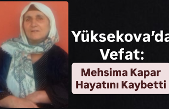 Yüksekova’da Vefat: Mehsima Kapar Hayatını Kaybetti