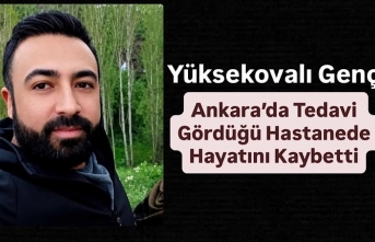 Yüksekovalı Genç, Ankara’da Tedavi Gördüğü...