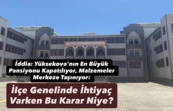 İddia: Yüksekova’nın En Büyük Pansiyonu Kapatılıyor, Malzemeler Merkeze Taşınıyor: İlçe Genelinde İhtiyaç Varken Bu Karar Niye?