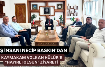 İş insanı Necip Baskın’dan Kaymakam Volkan Hülür’e...