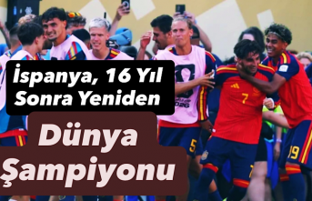 İspanya, 16 Yıl Sonra Yeniden Dünya Şampiyonu