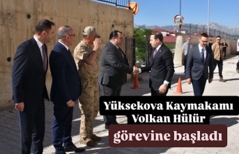 Yüksekova Kaymakamı Volkan Hülür görevine başladı