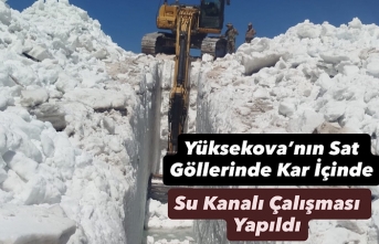 Yüksekova Sat Göllerinde Kar İçinde Su Kanalı Çalışması Yapıldı