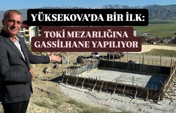 Yüksekova’da bir ilk: TOKİ mezarlığına gassilhane...