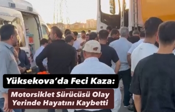 Yüksekova’da Feci Kaza: Motosiklet Kamyonun Altına Girdi, Sürücü Hayatını Kaybetti
