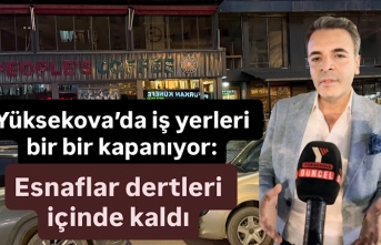 Yüksekova’da iş yerleri bir bir kapanıyor: Esnaf çaresiz kaldı