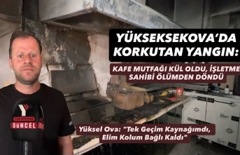 Yüksekova’da korkutan yangın: kafe mutfağı kül oldu, işletme sahibi ölümden döndü