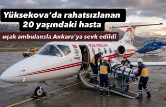 Yüksekova’da rahatsızlanan 20 yaşındaki hasta uçak ambulansla Ankara'ya sevk edildi