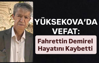 Yüksekova’da Vefat: Fahrettin Demirel Hayatını...