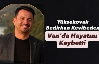 Yüksekovalı Bedirhan Kevibeden Van’da Hayatını Kaybetti