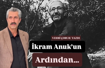 İkram Anuk’un Ardından…