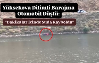 Yüksekova Dilimli Barajına Otomobil Düştü: Saniyeler İçinde Suda Kayboldu
