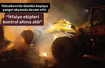 Yüksekova’da gündüz başlaya yangın akşamda devam etti: “İtfaiye ekipleri kontrol altına aldı”
