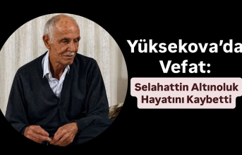 Yüksekova’da Vefat: Selahattin Altınoluk Hayatını...