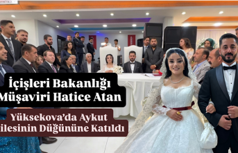 İçişleri Bakanlığı Müşaviri Hatice Atan Yüksekova’da Aykut Ailesinin Düğününe Katıldı
