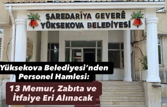 Yüksekova Belediyesi’nden Personel Hamlesi: 13...