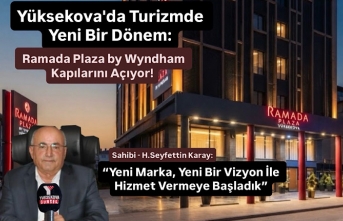 Yüksekova'da Turizmde Yeni Bir Dönem: Ramada Plaza by Wyndham Kapılarını Açıyor