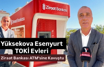 Yüksekova Esenyurt TOKİ Evleri Ziraat Bankası ATM’sine Kavuştu