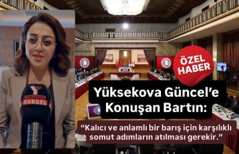 Yüksekova Güncel’e Konuşan Bartın: Kalıcı ve anlamlı bir barış için karşılıklı somut adımların atılması gerekir