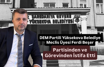 DEM Partili Yüksekova Belediye Meclis Üyesi Ferdi Beşer Partisinden ve Görevinden İstifa Etti