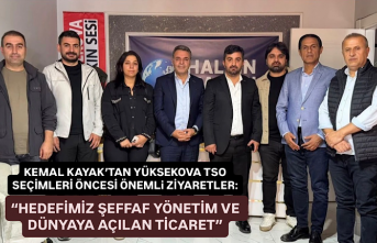 Kemal Kayak’tan Yüksekova TSO seçimleri öncesi...