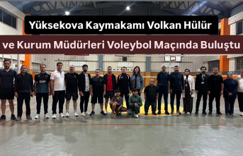 Yüksekova Kaymakamı Volkan Hülür ve Kurum Müdürleri Voleybol Maçında Buluştu