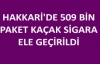 509 Bin Paket Kaçak Sigara Ele Geçirildi