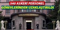 540 askeri personel görevlerinden uzaklaştırıldı