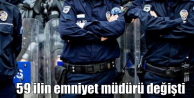 59 ilin emniyet müdürü değişti
