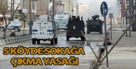 5 köyde sokağa çıkma yasağı