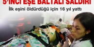 5'inci eşe baltalı saldırı