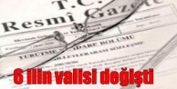 6 ilin valisi değişti