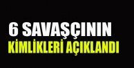 6 savaşçının kimlikleri açıklandı