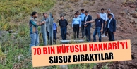 70 Bin Nüfuslu Hakkari’yi Susuz Bıraktılar